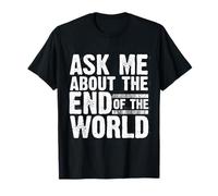 Apocalyptic : Posez-Moi Une Question sur la préparation de la Fin du Monde T-Shirt