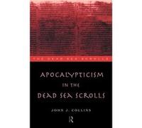 Apocalypticism in the Dead Sea Scrolls by John J. Collins Collins, John Joseph, Collins John, J. (Auteur)