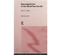 Apocalypticism in the Dead Sea Scrolls by John J. Collins Collins, John Joseph, Collins John, J. (Auteur)