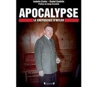 Apocalyse - Le Crépuscule d'Hitler Daniel Costelle (Auteur), Serge Klarsfeld (Préface), Isabelle Clarke (Auteur)