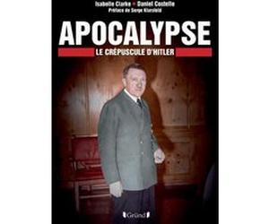 Apocalyse - Le Crépuscule d'Hitler Daniel Costelle (Auteur), Serge Klarsfeld (Préface), Isabelle Clarke (Auteur)