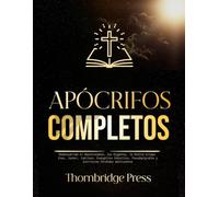 APÓCRIFOS COMPLETOS: Redescubrido el Deuterocanon, los Gigantes, la Biblia etíope, Enoc, Jasher, Jubileos, Evangelios Gnósticos, Pseudepígrafos y Escrituras Perdidas adicionales