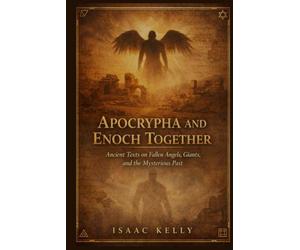 Apocrypha and Enoch Together: Ancient Texts on Fallen Angels, Giants, and the Mysterious Past