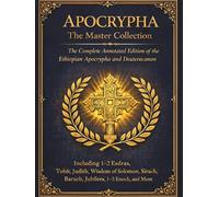 Apocrypha: The Master Collection: The Complete Annotated Edition of the Ethiopian Apocrypha and Deuterocanon