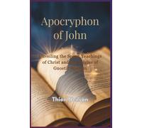 Apocryphon of John: Unveiling the Secret Teachings of Christ and the Origins of Gnostic Wisdom