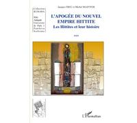 Apogée du Nouvel Empire Hittite Les Hittites et leur histoire - Jacques Freu - L'harmattan - broché - Etude