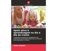 Apoio ativo à aprendizagem no dia a dia da creche: A importância do perfil de competências dos profissionais da educação infantil para a interação entre educadores e crianças