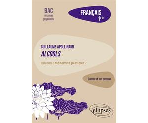Apollinaire, Alcools, parcours "Modernité poétique ?" Français, 1re. L’œuvre et son parcours - Lydia Blanc - Ellipses - broché - Scolaire / Universitaire