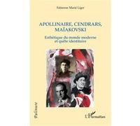 Apollinaire, Cendrars, Maïakovski Esthétique du monde moderne et quête identitaire - Fabienne Marié Liger - L'harmattan - broché - Biographie