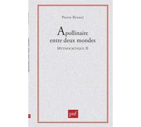 Apollinaire entre deux mondes. Mythocritique II Le contrepoint mythique dans « Alcools » - Pierre Brunel - Puf - broché - Livre
