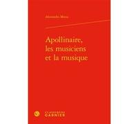 Apollinaire, les musiciens et la musique Alessandro Maras (Auteur), Didier Alexandre (Direction)