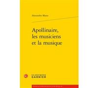 Apollinaire, les musiciens et la musique Alessandro Maras (Auteur), Didier Alexandre (Direction)