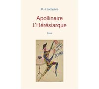 Apollinaire L'Hérésiarque Essai - M.-J. Jacquens - Librinova - broché - Essai