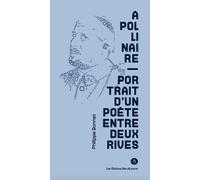 Apollinaire - Portrait D'un Poète Entre Deux Rives