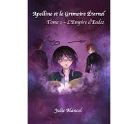 Apolline et le Grimoire Éternel: Tome 1 - L'Empire d'Eodez