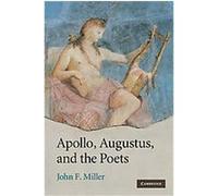Apollo, Augustus, and the Poets John F Miller (Auteur)