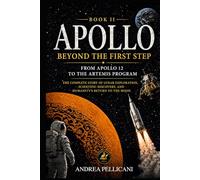 APOLLO: Beyond the First Step From Apollo 12 to the Artemis Program The Complete Story of Lunar Exploration, Scientific Discovery, and Humanity’s Return to the Moon