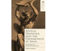 Apollo, Dionysus, and the bermensch at Sinai: An Attempt at a Nietzschean Analysis