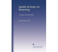 Apollo & Keats on Browning : a fantasy, and other poems (1902)