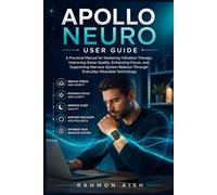 Apollo Neuro User Guide: A Practical Manual for Mastering Vibration Therapy, Improving Sleep Quality, Enhancing Focus, and Supporting Nervous System Balance Through Everyday Wearable Technology