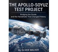 Apollo Soyuz Test Project: Bridging the Divide and the Handshake That Changed History