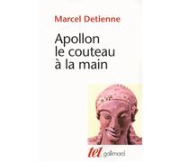 Apollon le couteau à la main Une approche expérimentale du polythéisme grec - Marcel Detienne - Gallimard - broché - Scolaire / Universitaire