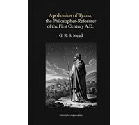 Apollonius of Tyana, the Philosopher-Reformer of the First Century A.D: The Essential Critical Study of the Ancient Sage