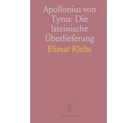 Apollonius von Tyrus: Die lateinische Überlieferung: Quellenkritische Analyse der lateinischen Urform, Handschriften und späteren Bearbeitungen