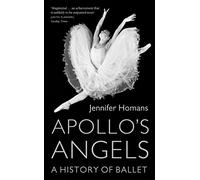 Apollo's Angels: A History Of Ballet