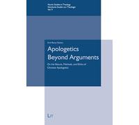 Apologetics beyond Arguments: On the nature, methods, and ethics of Christian Apologetics (Nordic Studies in Theology / Nordische Studien zur Theologie)