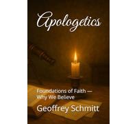 Apologetics: Foundations of Faith - Why We Believe