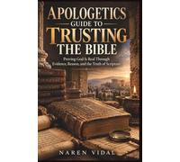 Apologetics Guide to Trusting the Bible: Proving God Is Real Through Evidence, Reason, and the Truth of Scripture