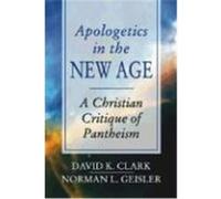 Apologetics in the New Age: A Christian Critique of Pantheism Clark, David K., Geisler, Norman L. (Auteur)