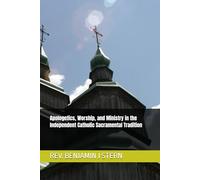 Apologetics, Worship, and Ministry in the Independent Catholic Sacramental Tradition