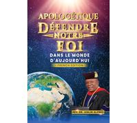 APOLOGÉTIQUE DÉFENDRE NOTRE FOI: DANS LE MONDE D'AUJOURD'HUI