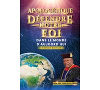 APOLOGÉTIQUE DÉFENDRE NOTRE FOI: DANS LE MONDE D'AUJOURD'HUI