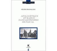 Apologétique et raison dans les Pensées de Pascal Hélène Bouchilloux (Auteur)
