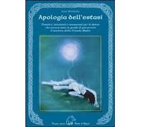 Apologia Dell'estasi. Pensieri, Intuizioni E Sensazioni Per Le Donne Che Ancora Sono In Grado Di Percorrere Il Sentiero Della Grande Madre