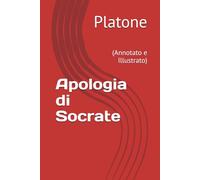 Apologia di Socrate: (Annotato e Illustrato)