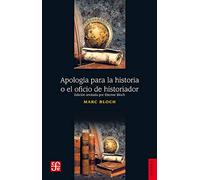Apologia para la historia o el oficio de historiador/ Apology for the story or Historian Job