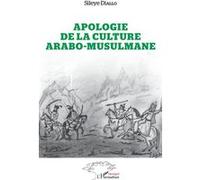 Apologie de la culture arabo-musulmane Sileye Diallo (Auteur)