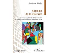 Apologie de la diversité Connaissance, intérêt et interprétation du rôle des minorités dans le changement social - Dominique Seguier - L'harmattan - broché - Essai