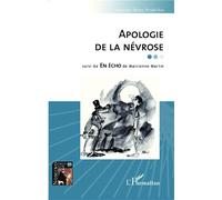 Apologie de la névrose Suivi de En écho de Marcienne Martin - Marcienne Martin - L'harmattan - broché - Essai