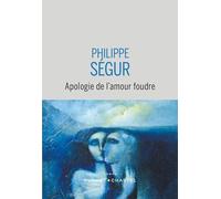 Apologie de l'amour foudre Philippe Ségur (Auteur)