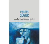 Apologie de l'amour foudre - Philippe Ségur - Buchet-Chastel - broché - Roman