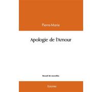 Apologie de l'Amour - Pierre-Marie - Edilivre-Aparis - broché - Nouvelles