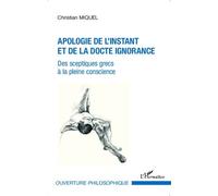Apologie De L'instant Et De La Docte Ignorance - Des Sceptiques Grecs À La Pleine Conscience