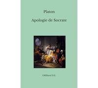 Apologie de Socrate: (Édition intégrale)