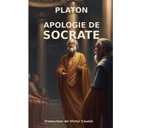 Apologie de Socrate: Texte fondateur de la philosophie grecque antique et occidentale
