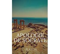 Apologie de Socrate: Un dialogue socratique de Platon